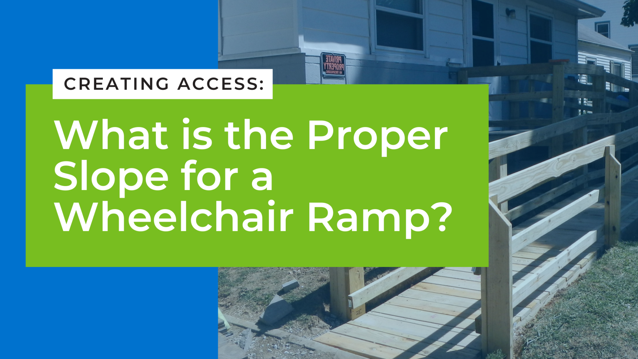 Creating Access What is the Proper Slope for a Wheelchair Ramp? SAWs