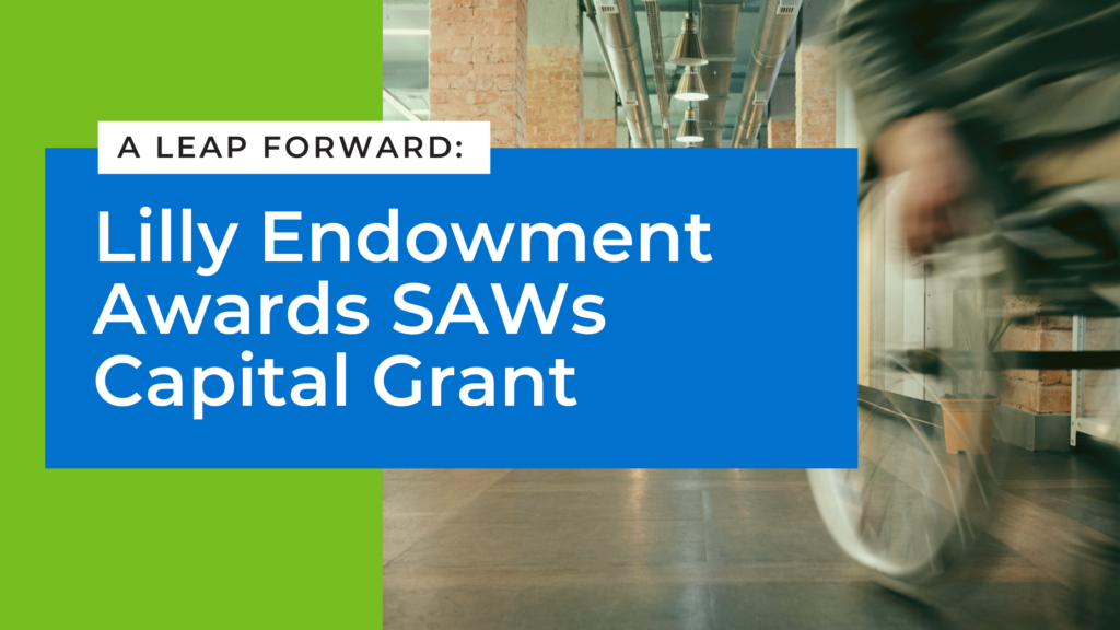 A Leap Forward: SAWs Receives Lilly Endowment Capital Grant for Operational Efficiency and Mission Expansion